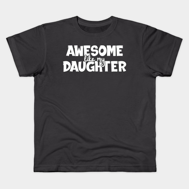 Awesome Like My Daughter Funny Kids T-Shirt by Gtrx20